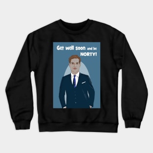 Get well soon and be Norty Crewneck Sweatshirt